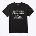 The One Where We Took Over California T Shirt Unisex