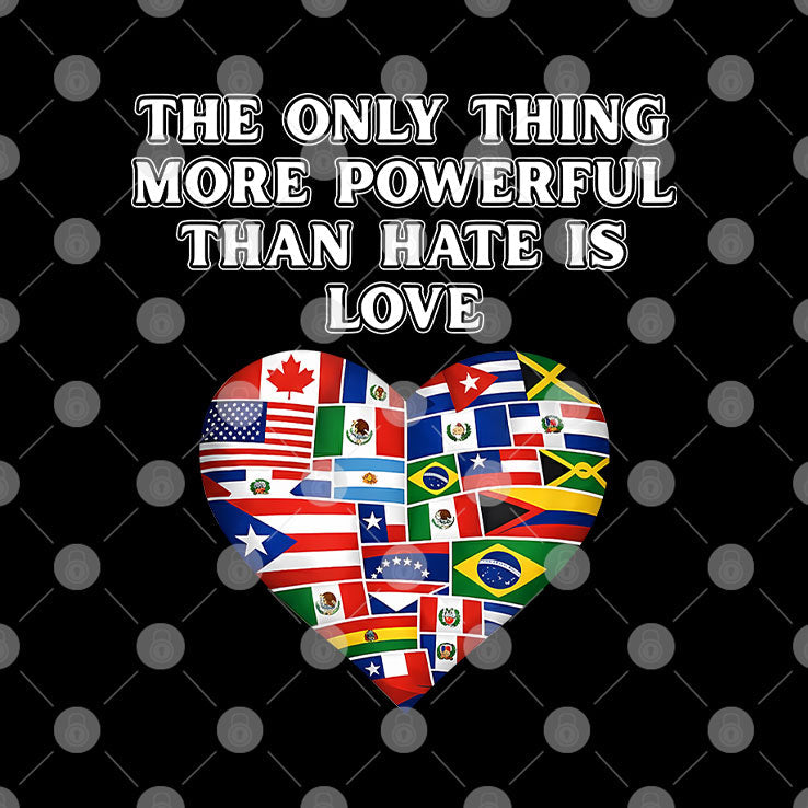The Only Thing More Powerful Than Hate Is Love T Shirt Unisex