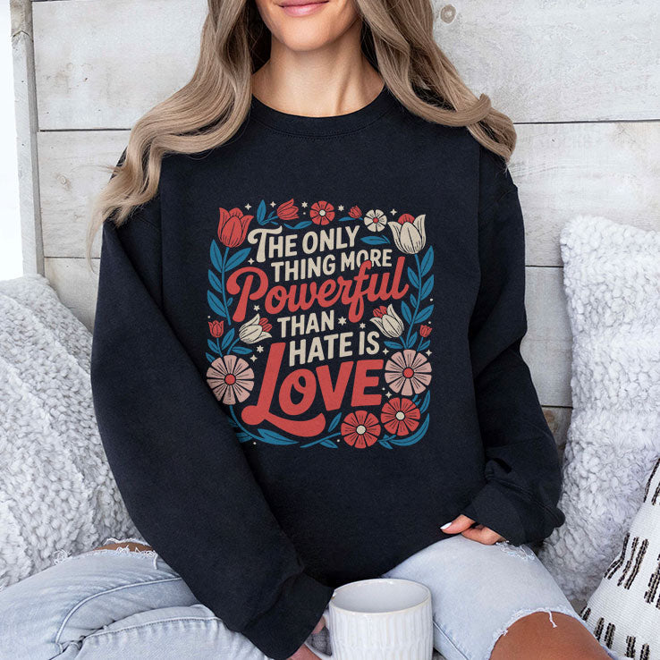 The Only Thing More Powerful Than Hate Is Love Tee Shirt Unisex