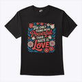 The Only Thing More Powerful Than Hate Is Love Tee Shirt Unisex