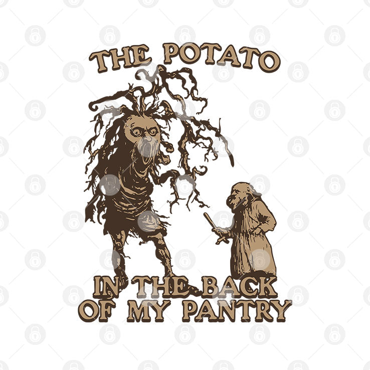 The Potato In The Back Of My Pantry T Shirt Unisex