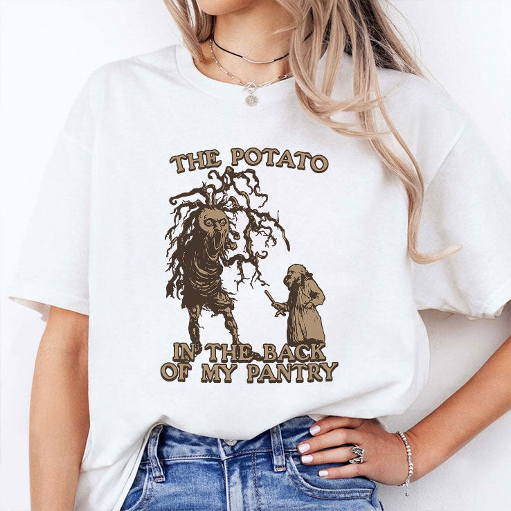 The Potato In The Back Of My Pantry T Shirt Unisex