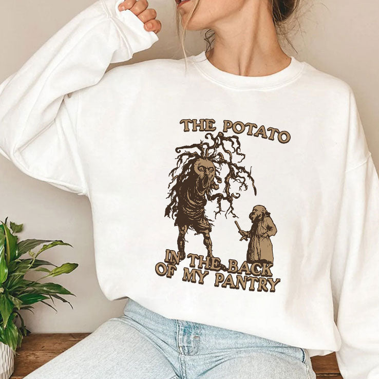 The Potato In The Back Of My Pantry T Shirt Unisex