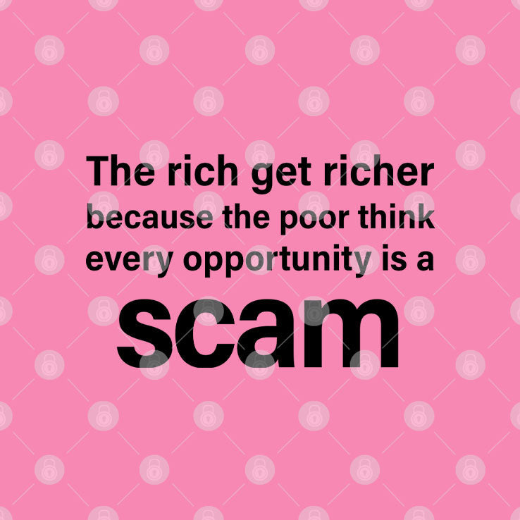 The Rich Get Richer Because The Poor Think Every Opportunity Is A Scam Shirt Unisex