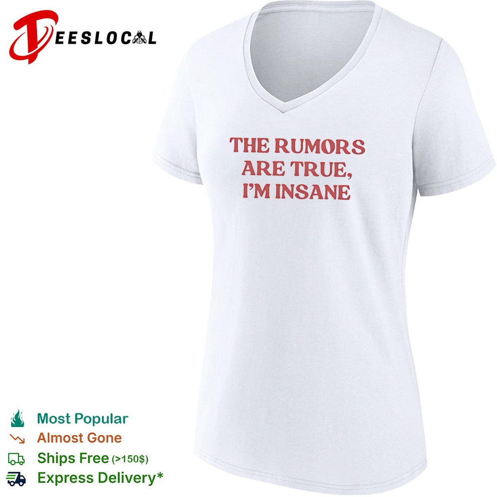 The Rumors Are True I Am Insane Shirt Unisex