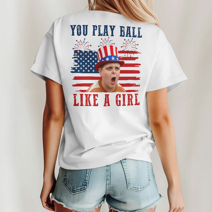 The Sandlot You Play Ball Like A Girl 4th Of July T Shirt Unisex