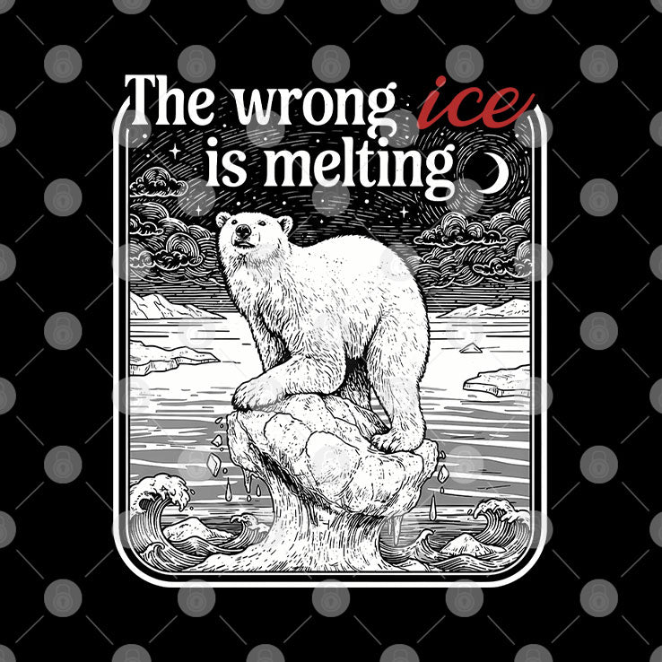 The Wrong ICE Is Melting Tee Shirt Unisex