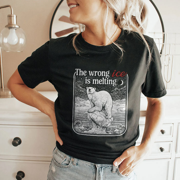 The Wrong ICE Is Melting Tee Shirt Unisex