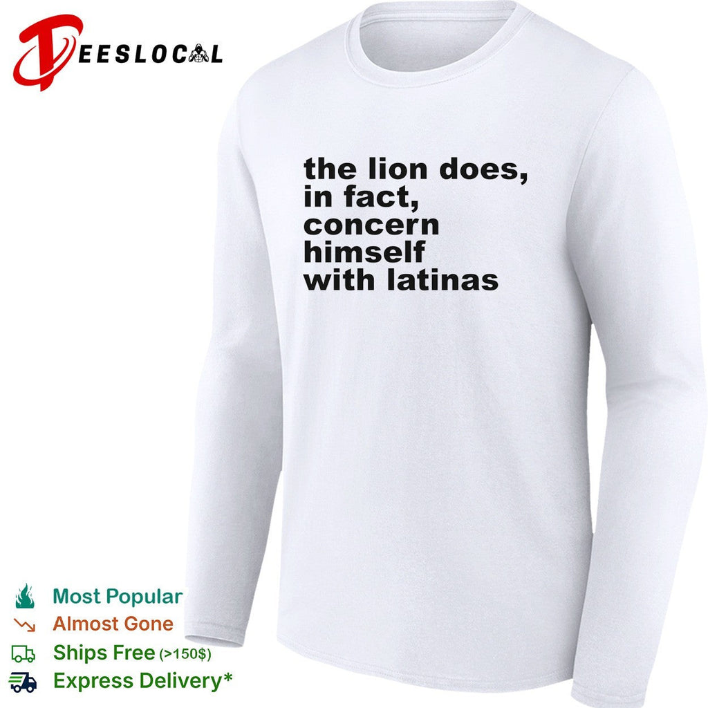 The lion does in fact concern himself with latinas bold black lettering meme shirt Unisex