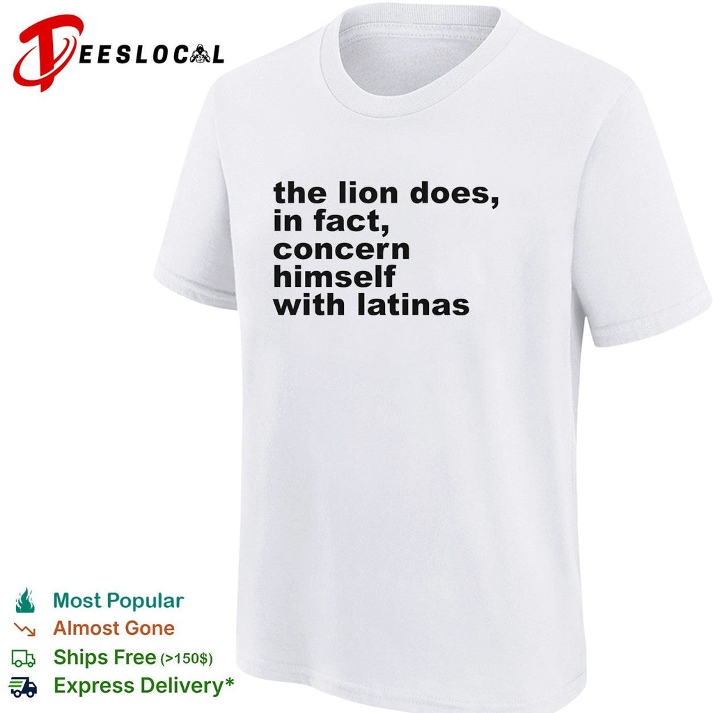 The lion does in fact concern himself with latinas bold black lettering meme shirt Unisex