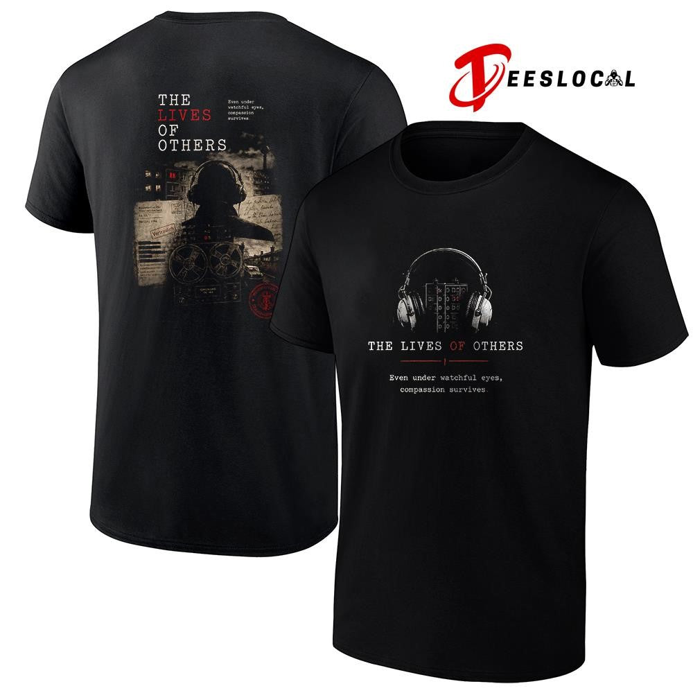 The lives of others even under watchful eyes compassion survives shirt Unisex