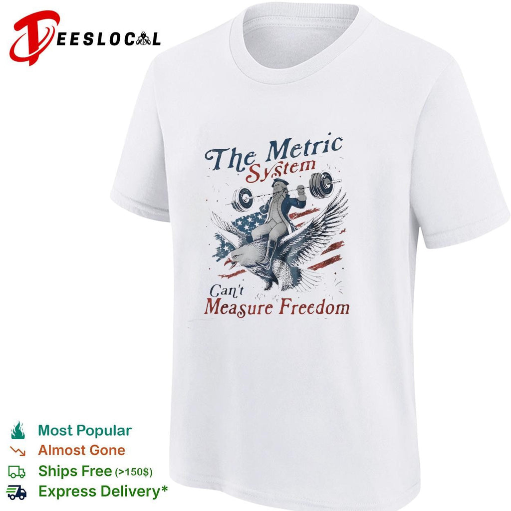 The metric system can’t measure freedom bald eagle American flag graphic shirt Unisex