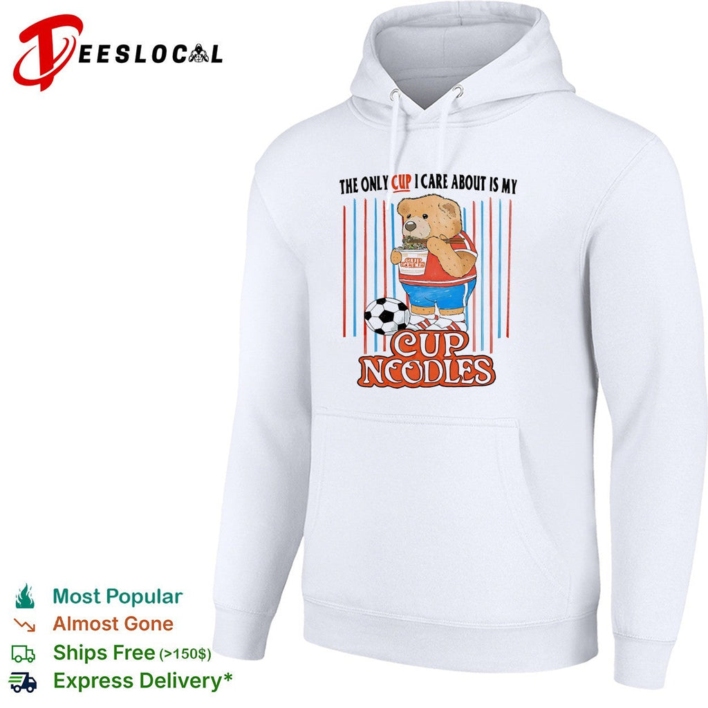 The only cup I care about is my cup noodles teddy bear soccer shirt Unisex