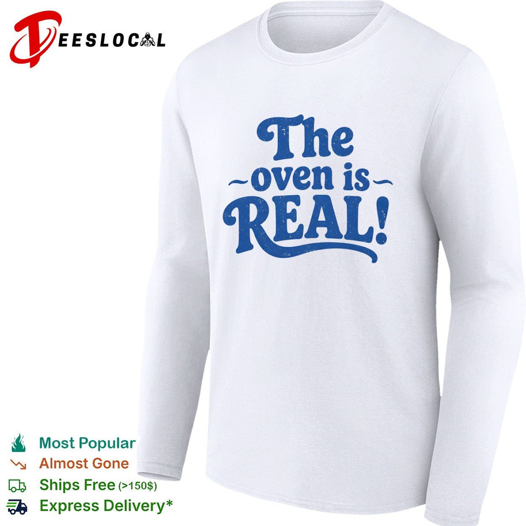 The oven is real shirt Unisex