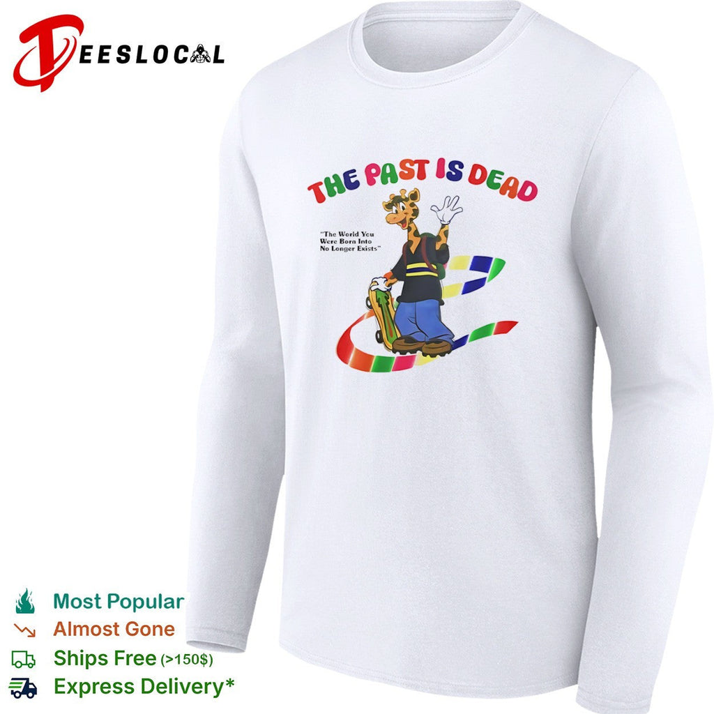 The past is dead the world you were born into no longer exists geoffrey giraffe shirt Unisex