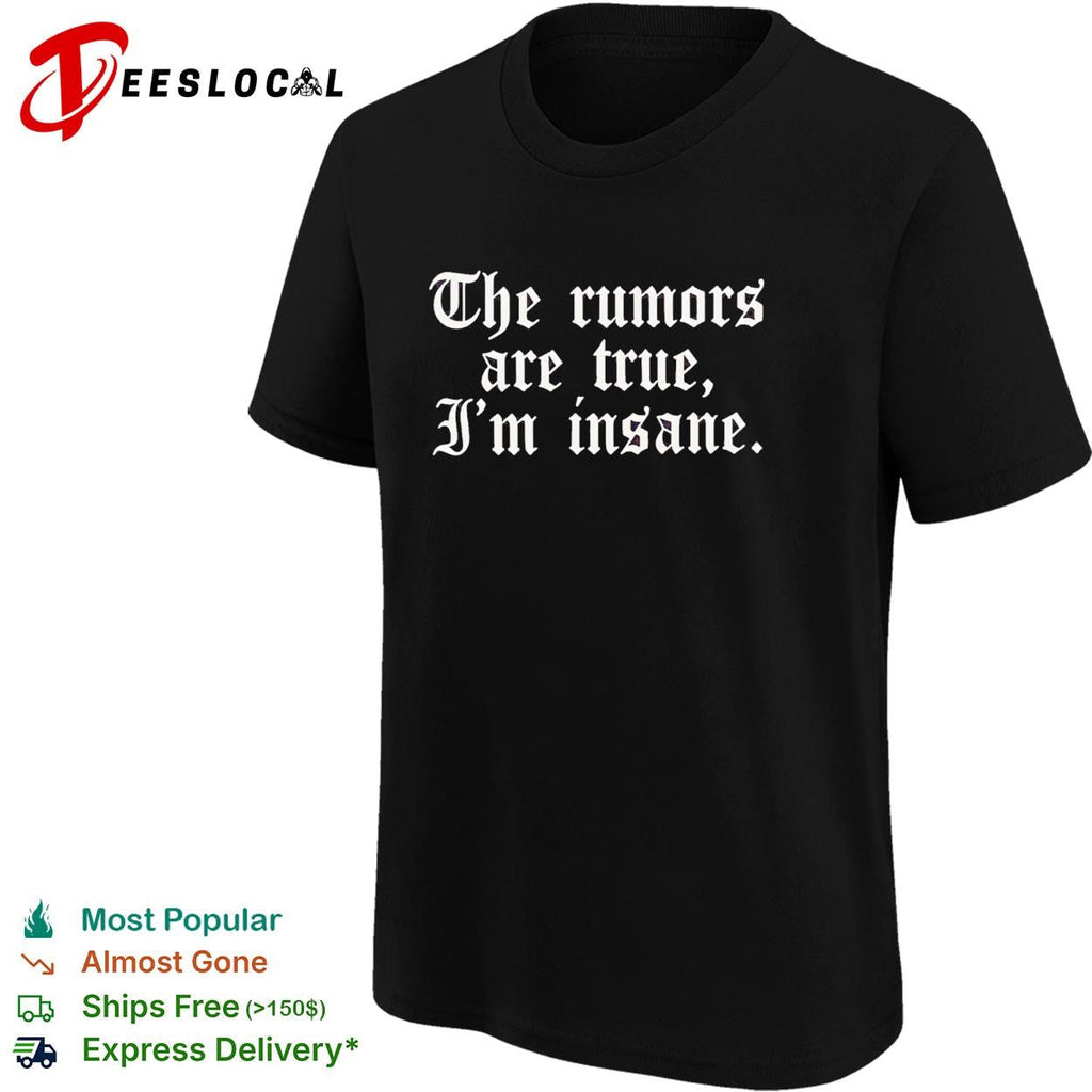 The rumors are true I’m insane gothic lettering funny shirt Unisex
