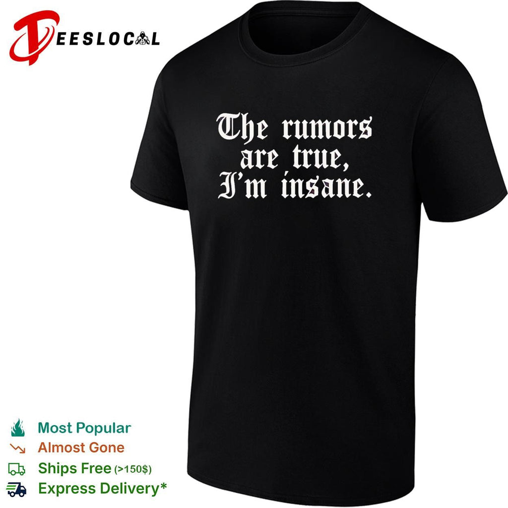 The rumors are true I’m insane gothic lettering funny shirt Unisex