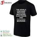 The world contains protons neutrons electrons and fucking morons sarcastic shirt Unisex