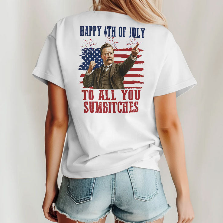 Theodore Roosevelt Happy 4th Of July To All You Sumbitches T Shirt Unisex