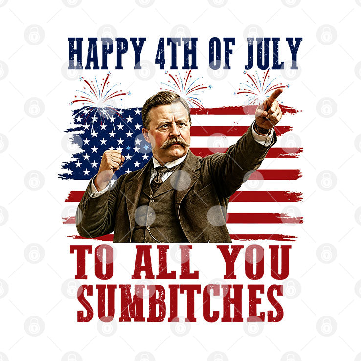 Theodore Roosevelt Happy 4th Of July To All You Sumbitches T Shirt Unisex