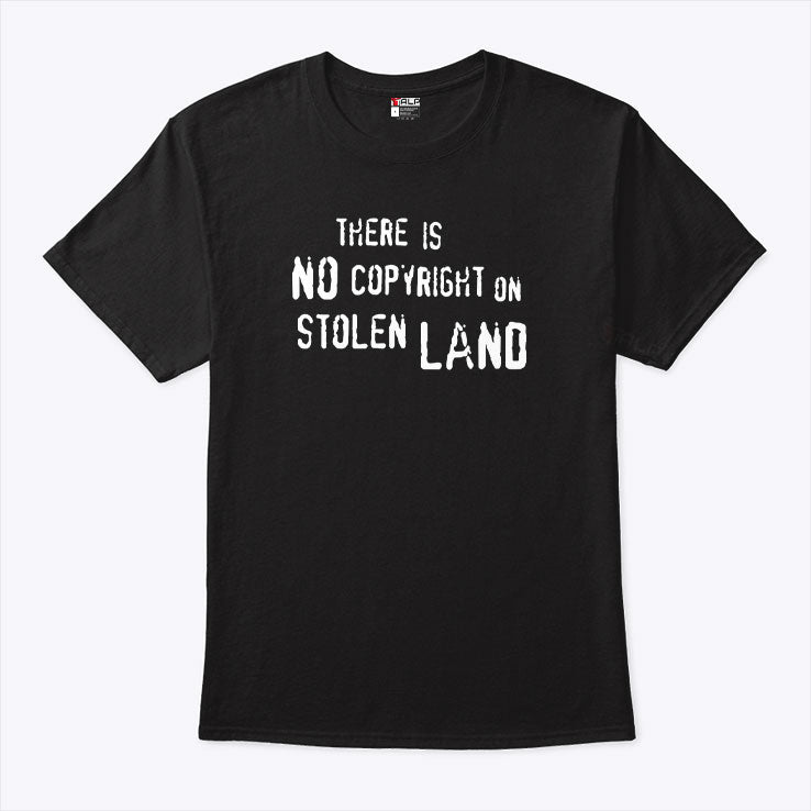 There Is No Copyright On Stolen Land T Shirt Unisex