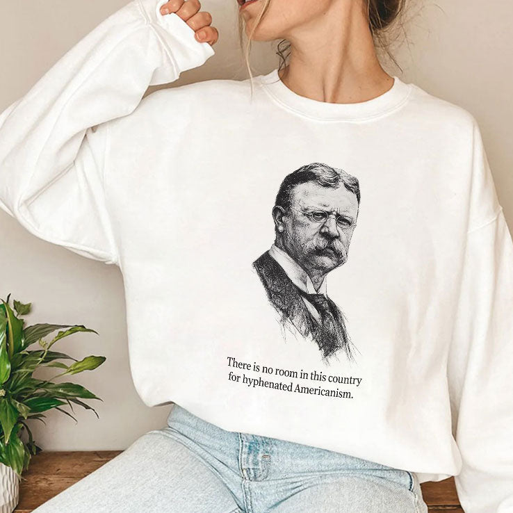 There Is No Room In This Country For Hyphenated Americanism Theodore Roosevelt Shirt Unisex