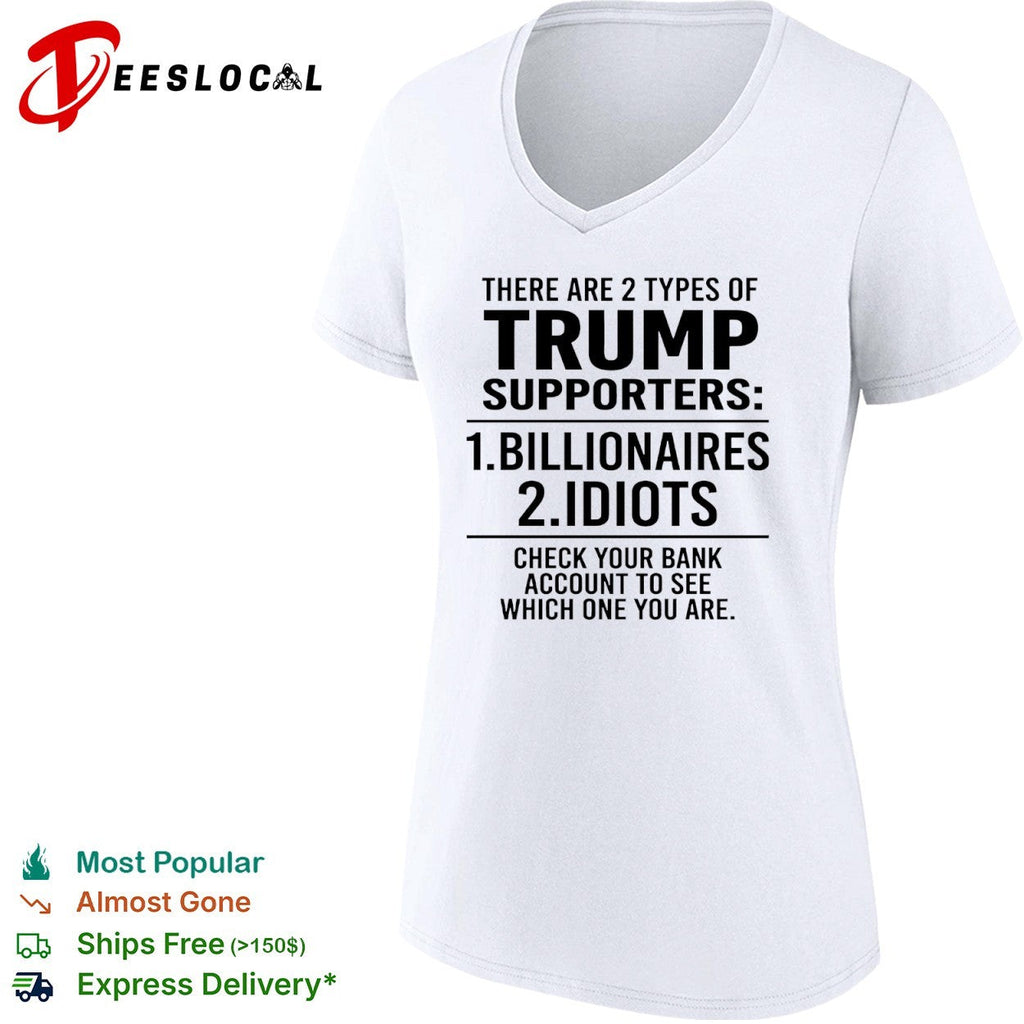 There are 2 types of Trump supporters billionaires idiots check your bank shirt Unisex