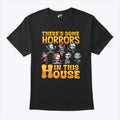 There’s Some Horrors In This House T Shirt Unisex
