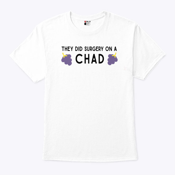 They Did Surgery On A Chad T Shirt Unisex