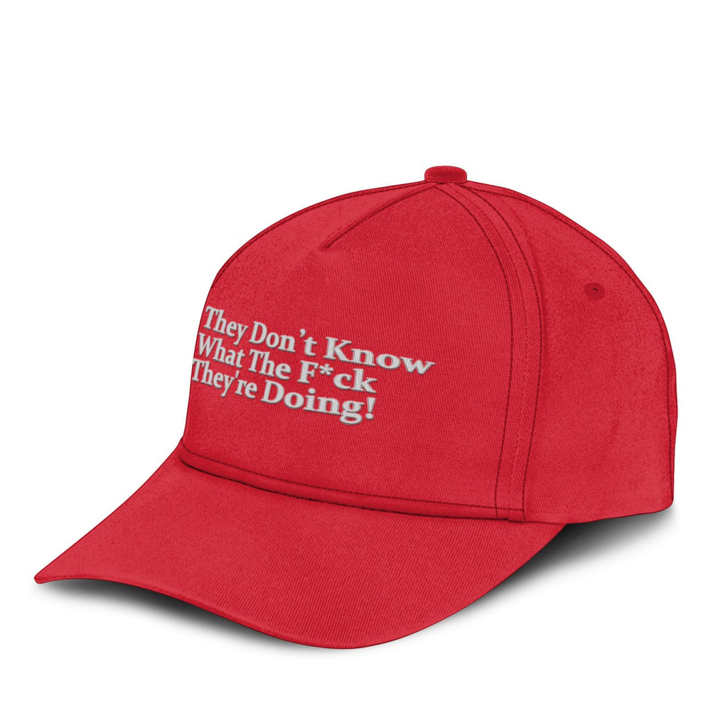 They Don’t Know What The Fuck They’re Doing Hat Unisex