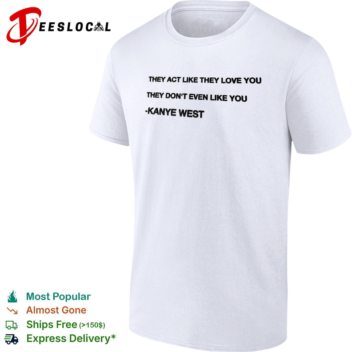 They act like they love you they don’t even like you Kanye West shirt Unisex