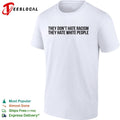 They dont hate racism they hate white people shirt Unisex