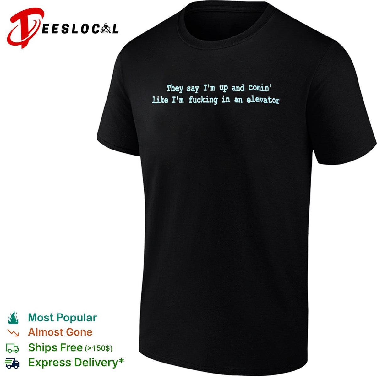 They say Im up and comin like Im fucking in an elevator shirt Unisex