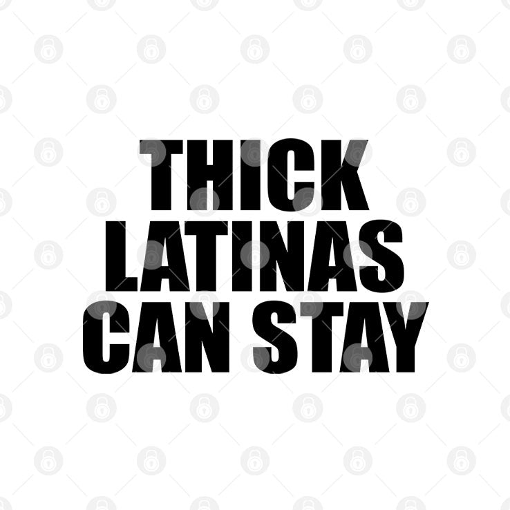 Thick Latinas Can Stay T Shirt Unisex