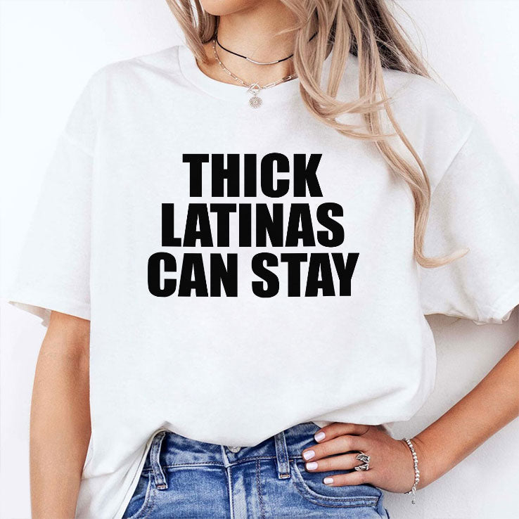 Thick Latinas Can Stay T Shirt Unisex