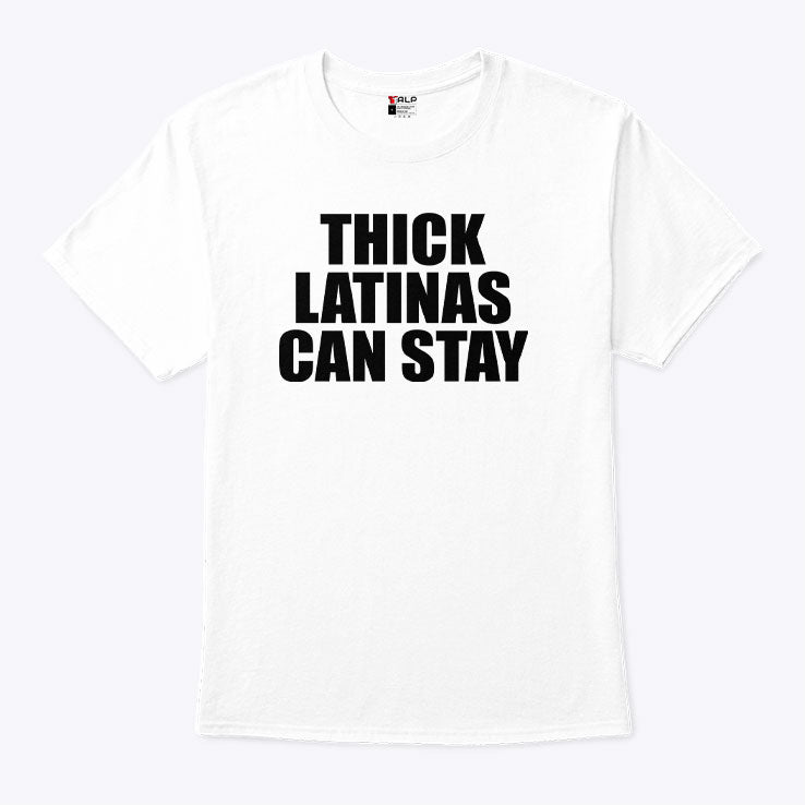 Thick Latinas Can Stay T Shirt Unisex