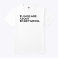 Things Are About To Get Messi T Shirt Unisex