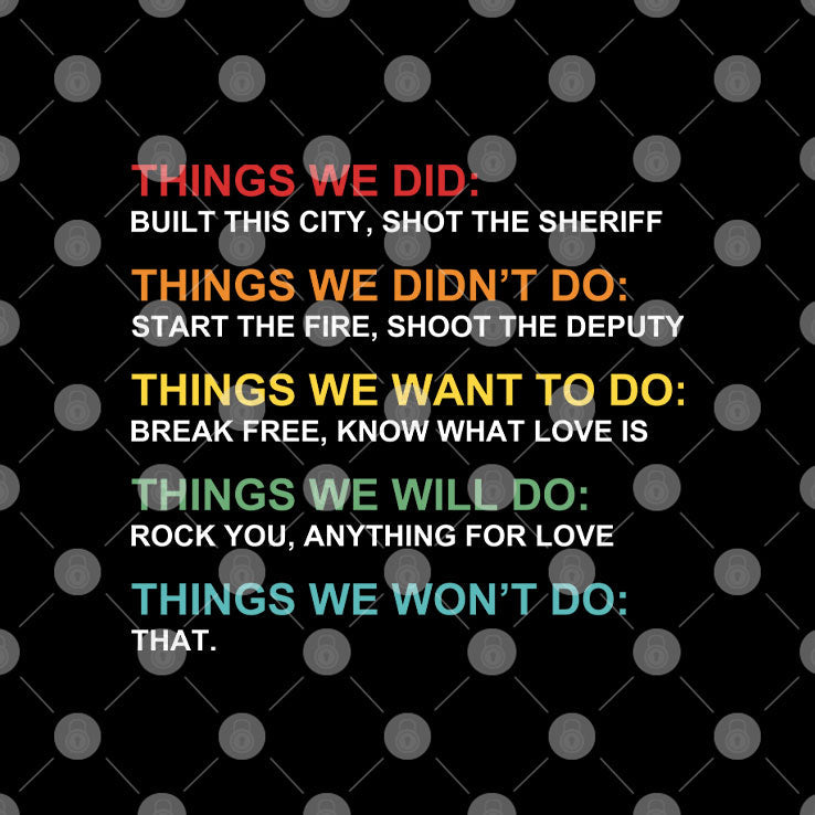 Things We Did Didn’t Want Will Won’t Do T Shirt Unisex