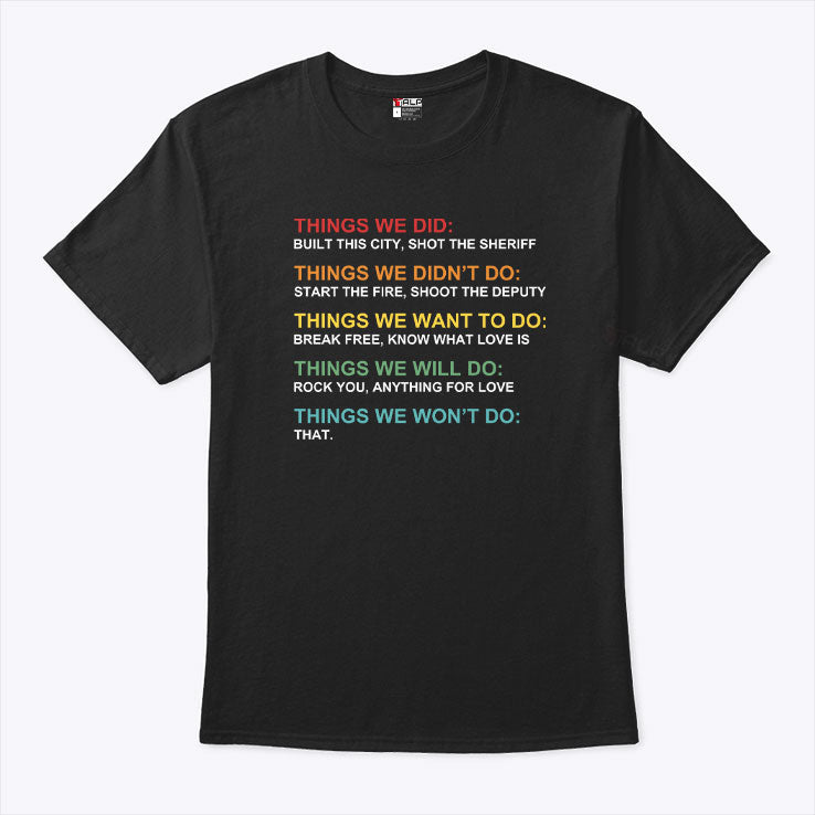 Things We Did Didn’t Want Will Won’t Do T Shirt Unisex