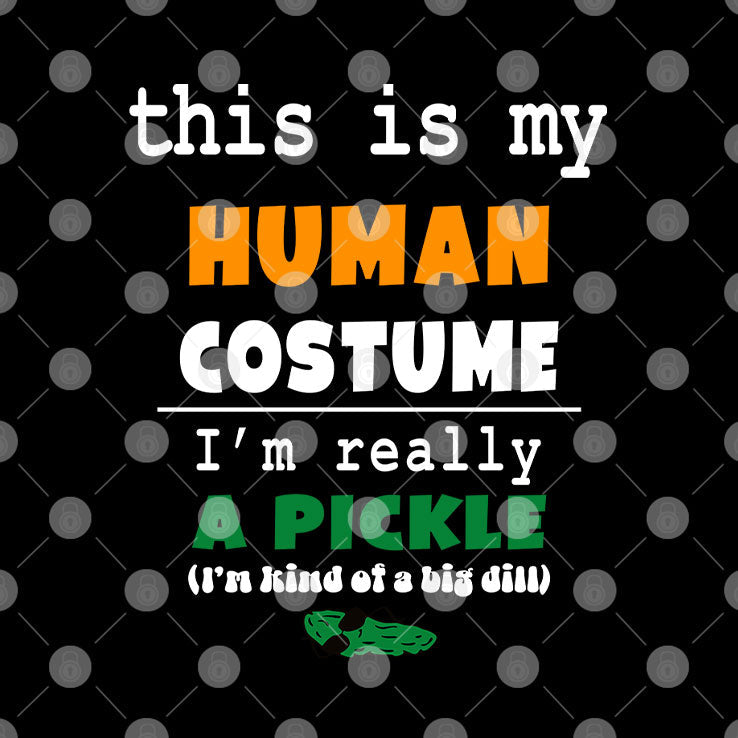 This Is My Human Costume I’m Really A Pickle T Shirt Unisex