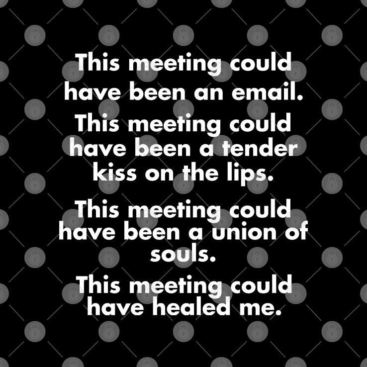This Meeting Could Have Been An Email T Shirt Unisex