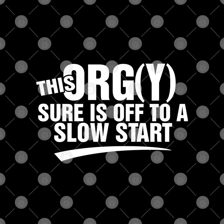 This Orgy Sure Is Off To A Slow Start Shirt Unisex