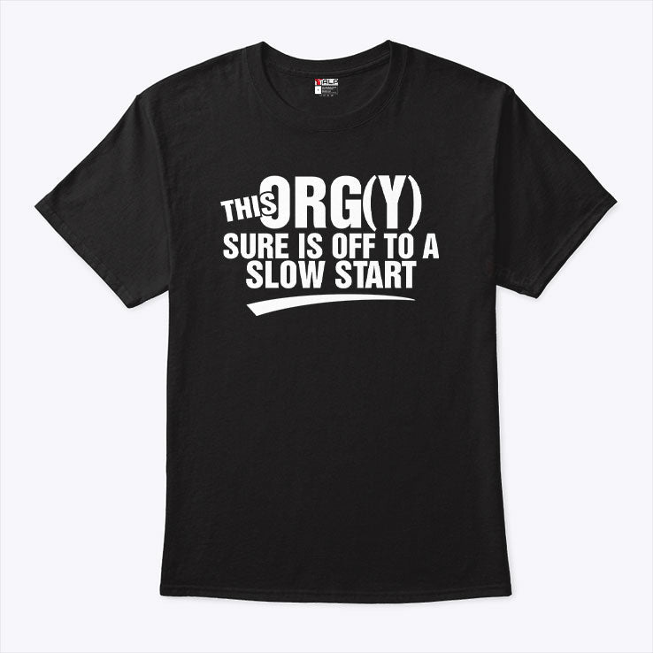 This Orgy Sure Is Off To A Slow Start Shirt Unisex