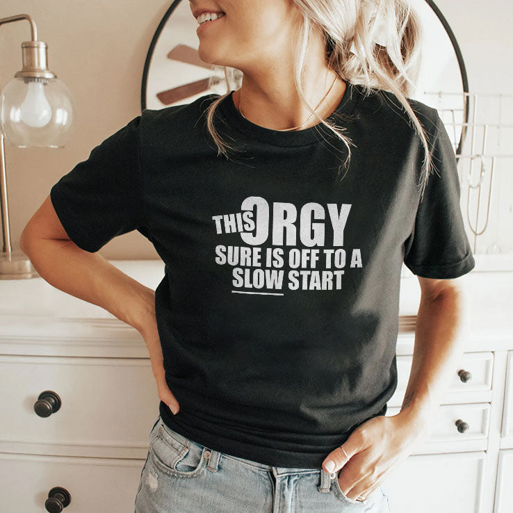 This Orgy Sure Is Off To A Slow Start Tee Shirt Unisex