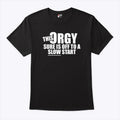 This Orgy Sure Is Off To A Slow Start Tee Shirt Unisex