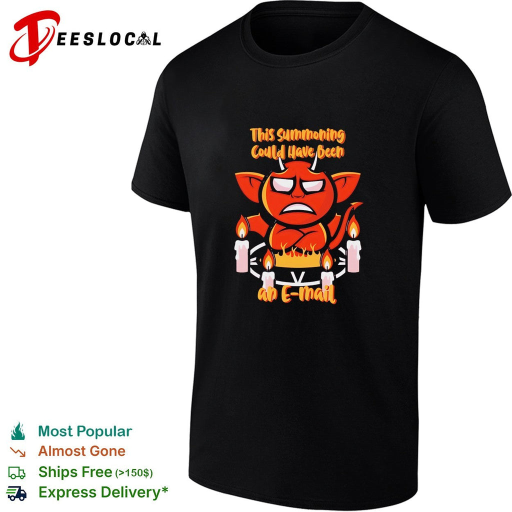 This Summoning Could Have Been an E-Mail shirt Unisex