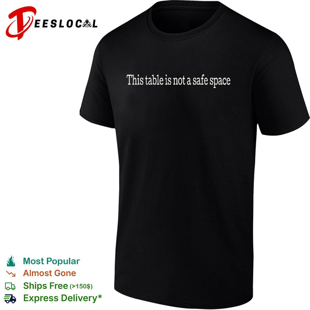 This table is not a safe space shirt Unisex