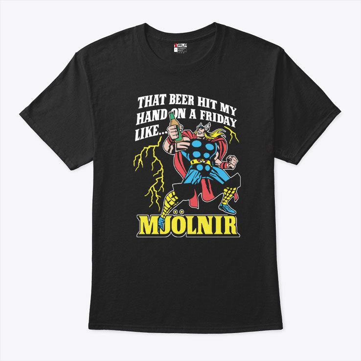 Thor That Beer Hit My Hand On A Friday Like Mjolnir T Shirt Unisex