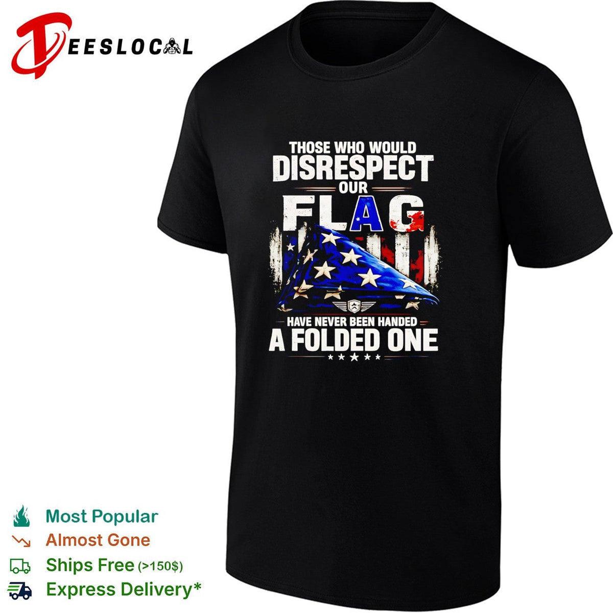 Those who would disrespect our flag have never been handed a folded one shirt Unisex