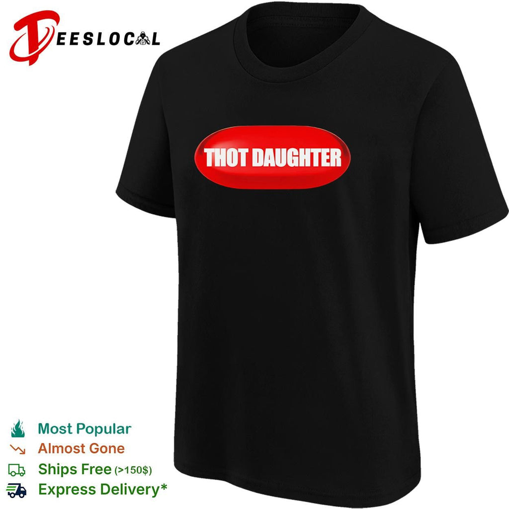 Thot Daughter Pill funny shirt Unisex